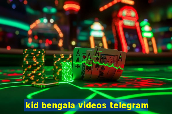 kid bengala videos telegram